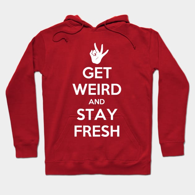 Get Weird and Stay Fresh Hoodie by MeganLara